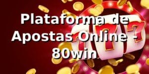 Plataforma de Apostas Online - 80win