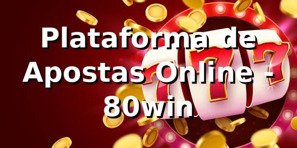 Plataforma de Apostas Online - 80win 1 Plataforma de Apostas Online - 80win