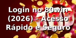 Login no 80win (2026) - Acesso Rápido e Seguro 🚀